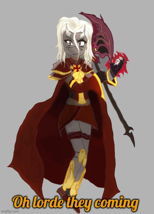 Calamitas says | Oh lorde they coming | image tagged in calamitas says | made w/ Imgflip meme maker