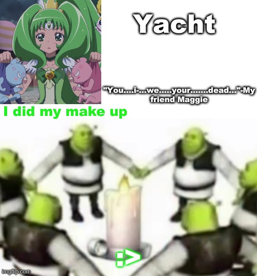 Yachi's random temp | I did my make up; :> | image tagged in yachi's random temp | made w/ Imgflip meme maker