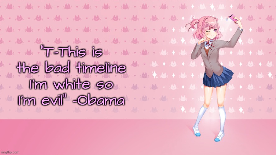 My Sweets | “T-This is the bad timeline
I'm white so I'm evil” -Obama | image tagged in my sweets | made w/ Imgflip meme maker