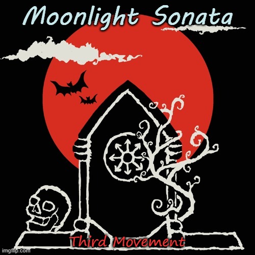 Moonlight Sonata | Moonlight Sonata; Third Movement | image tagged in music,art,gothic art,goth | made w/ Imgflip meme maker