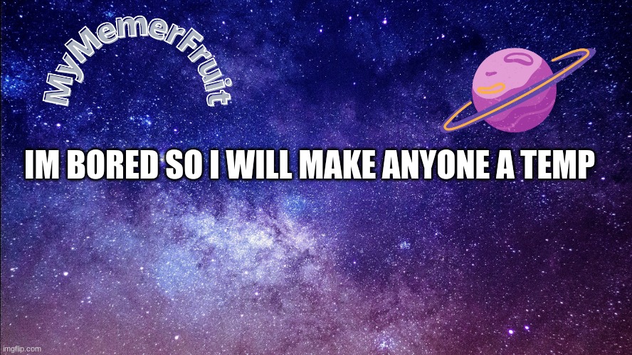 MemerFruit temp | IM BORED SO I WILL MAKE ANYONE A TEMP | image tagged in memerfruit temp | made w/ Imgflip meme maker