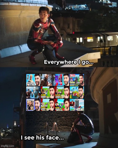 Everywhere I go I see his face Imgflip