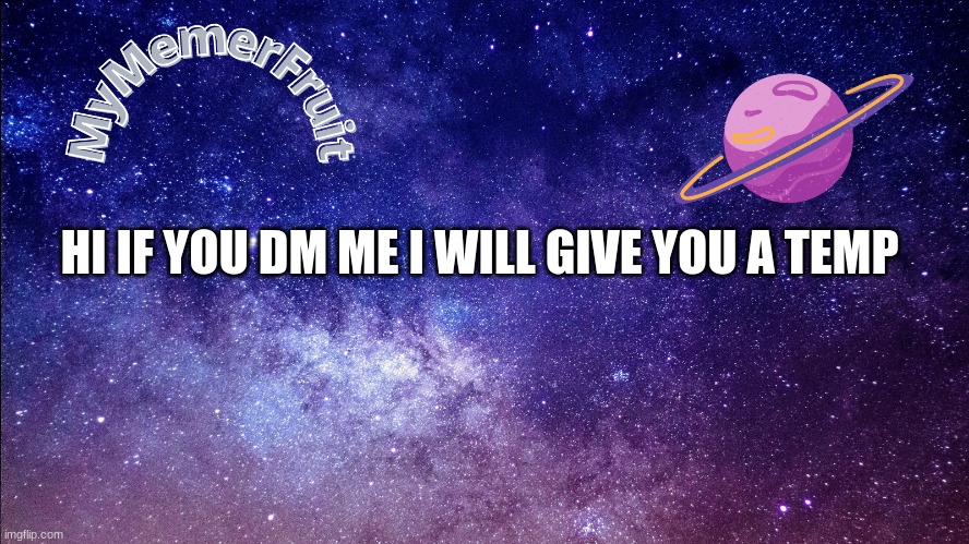 MemerFruit temp | HI IF YOU DM ME I WILL GIVE YOU A TEMP | image tagged in memerfruit temp | made w/ Imgflip meme maker