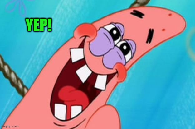 patrick star | YEP! | image tagged in patrick star | made w/ Imgflip meme maker