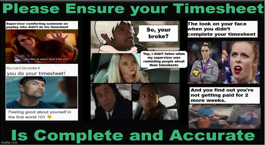 Time To Get Paid | image tagged in timesheet reminder,timesheet meme,the rock driving,confused travolta,mckayla maroney not impressed | made w/ Imgflip meme maker
