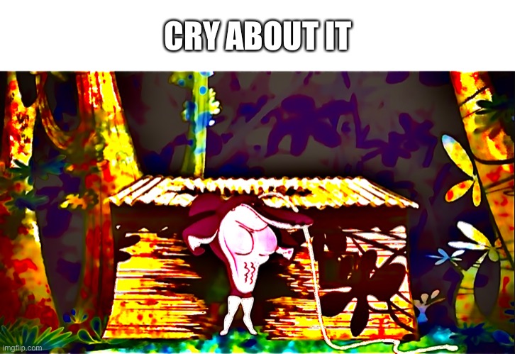 Oh ok |  CRY ABOUT IT | image tagged in image | made w/ Imgflip meme maker