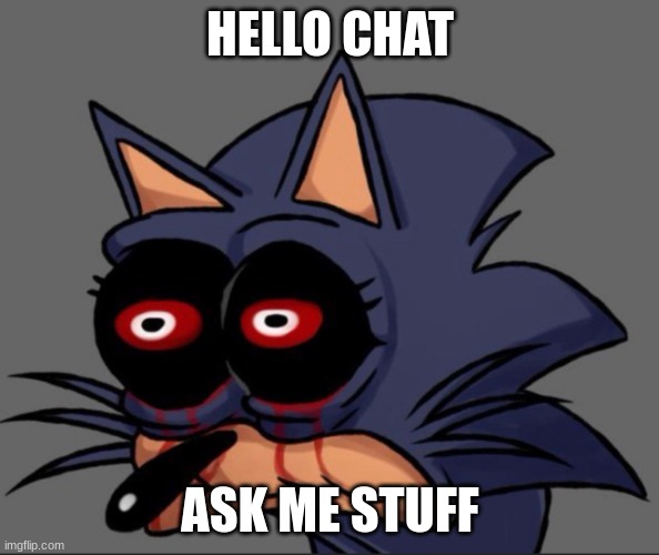 Lord X stare | HELLO CHAT; ASK ME STUFF | image tagged in lord x stare | made w/ Imgflip meme maker