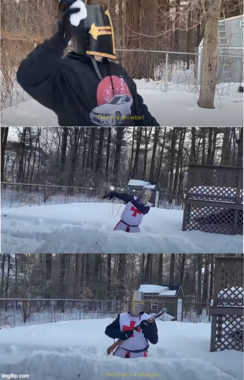 I have made a new template! It's called "snowball and shotgun". I will also post an example of it being used. enjoy! | image tagged in snowball and shotgun,snow,snowball,guns,shotgun,barney will eat all of your delectable biscuits | made w/ Imgflip meme maker
