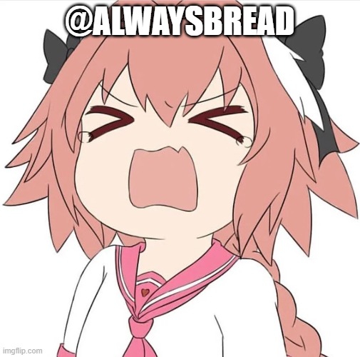 astolfo cry | @ALWAYSBREAD | image tagged in astolfo cry | made w/ Imgflip meme maker