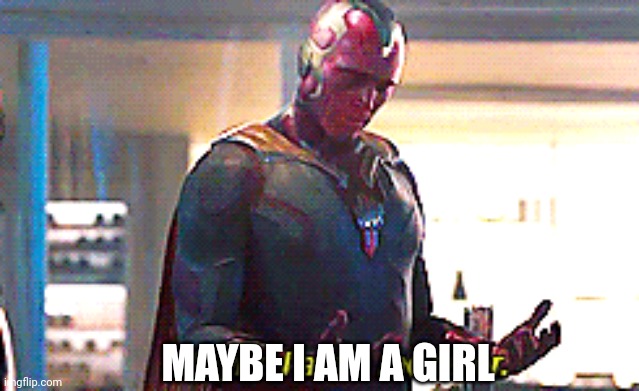 Maybe I am a monster | MAYBE I AM A GIRL | image tagged in maybe i am a monster | made w/ Imgflip meme maker