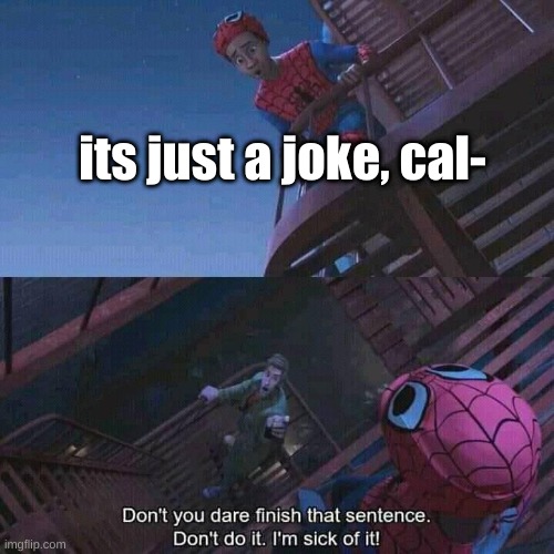 Alright someone reminded me this, a pretty shit excuse | its just a joke, cal- | image tagged in spiderman | made w/ Imgflip meme maker