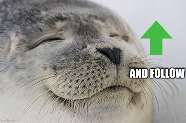 Satisfied Seal Meme | AND FOLLOW | image tagged in memes,satisfied seal | made w/ Imgflip meme maker