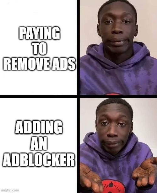 khaby lame meme | PAYING TO REMOVE ADS; ADDING AN ADBLOCKER | image tagged in khaby lame meme | made w/ Imgflip meme maker
