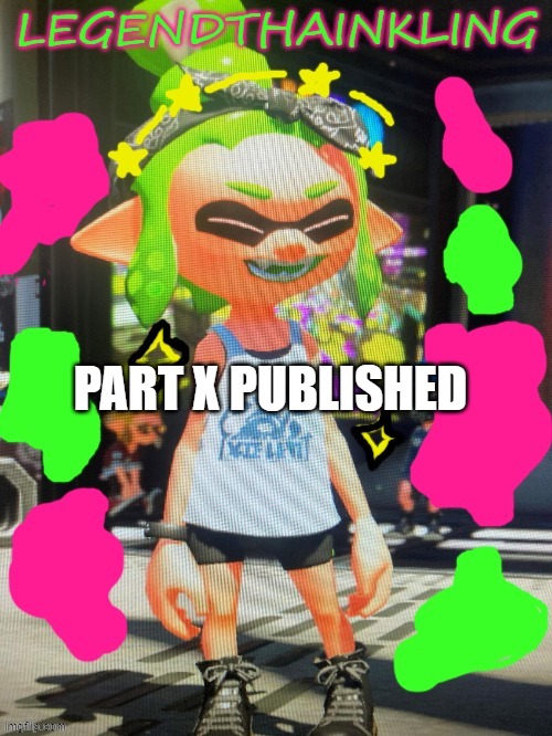 ye | PART X PUBLISHED | image tagged in legendthainkling's new temp | made w/ Imgflip meme maker