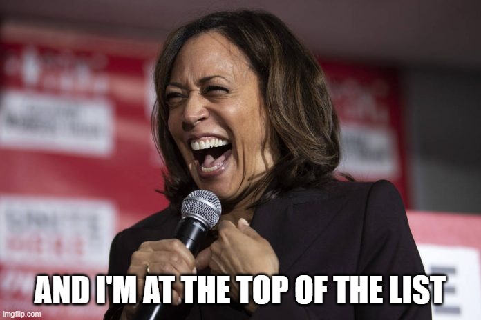 Kamala laughing | AND I'M AT THE TOP OF THE LIST | image tagged in kamala laughing | made w/ Imgflip meme maker