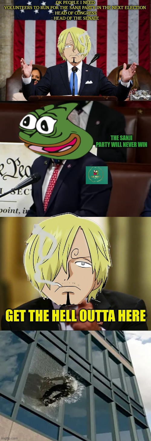 need volunteers | OK PEOPLE I NEED VOLUNTEERS TO RUN FOR THE SANJI PARTY IN THE NEXT ELECTION

: HEAD OF CONGRESS 
: HEAD OF THE SENATE; THE SANJI PARTY WILL NEVER WIN; GET THE HELL OUTTA HERE | image tagged in cool joe biden,volunteers | made w/ Imgflip meme maker