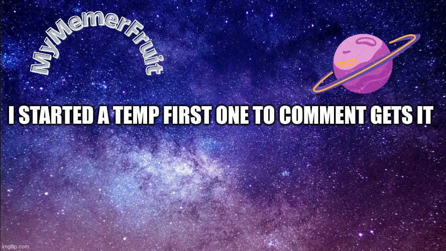 MemerFruit temp | I STARTED A TEMP FIRST ONE TO COMMENT GETS IT | image tagged in memerfruit temp | made w/ Imgflip meme maker