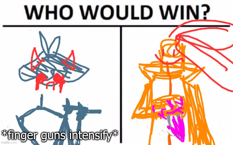 who would win tho- (btw that's not the canon body for the oc on the left.) | *finger guns intensify* | image tagged in who would win | made w/ Imgflip meme maker