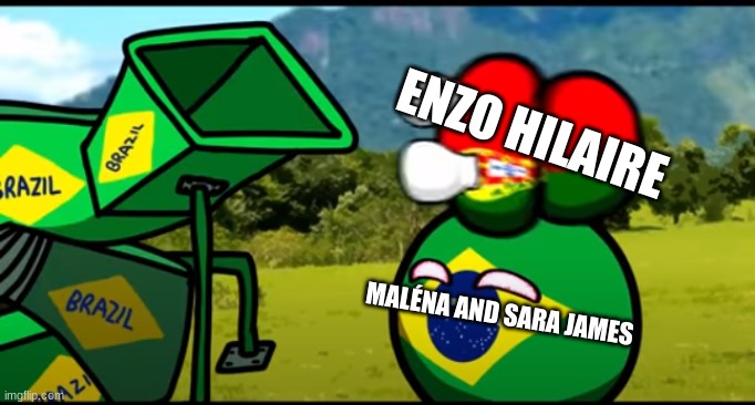 Maléna and Sara James are way better than Enzo Hilarious |  ENZO HILAIRE; MALÉNA AND SARA JAMES | image tagged in you're going to brazil,funny,junior,eurovision,armenia,poland | made w/ Imgflip meme maker