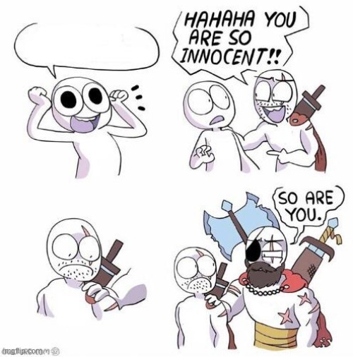 You are so innocent | image tagged in you are so innocent | made w/ Imgflip meme maker