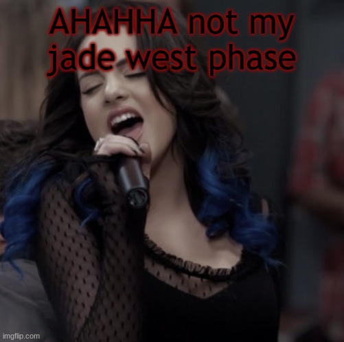 pan panik | AHAHHA not my jade west phase | image tagged in pan panik | made w/ Imgflip meme maker