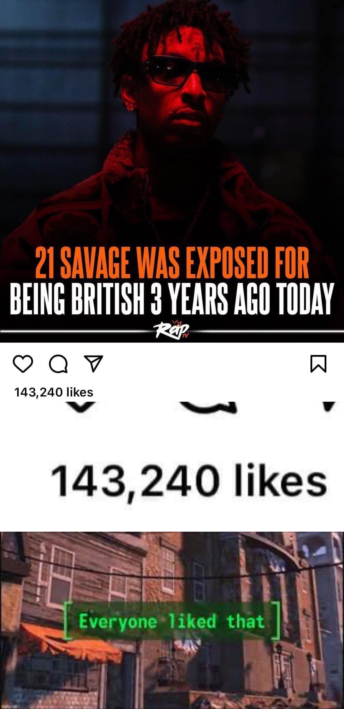 image tagged in 21 savage exposed,everyone liked that | made w/ Imgflip meme maker