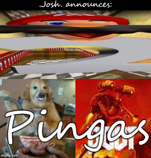 Pingas | Pingas | image tagged in josh's announcement temp v2 0,pingas | made w/ Imgflip meme maker