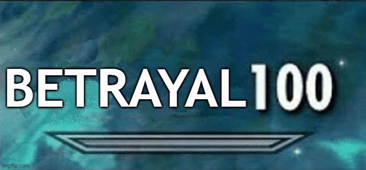 Skyrim skill meme | BETRAYAL | image tagged in skyrim skill meme | made w/ Imgflip meme maker