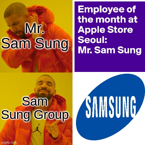 Drake Hotline Bling Meme | Mr. Sam Sung; Sam Sung Group | image tagged in memes,drake hotline bling | made w/ Imgflip meme maker