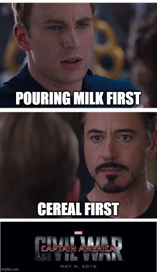 Marvel Civil War 1 Meme | POURING MILK FIRST; CEREAL FIRST | image tagged in memes,marvel civil war 1 | made w/ Imgflip meme maker