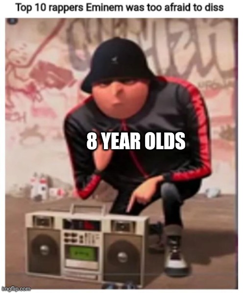 8 YEAR OLDS | made w/ Imgflip meme maker