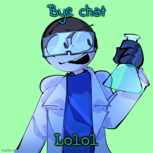 Dave :flushed: | Bye chat; Lolol | image tagged in dave flushed | made w/ Imgflip meme maker