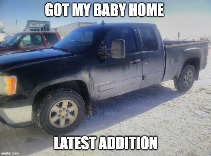 love my truck | GOT MY BABY HOME; LATEST ADDITION | image tagged in trucks | made w/ Imgflip meme maker