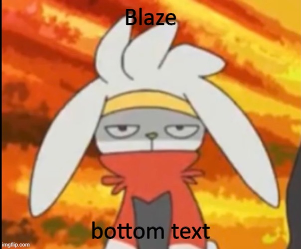 yeah my Scorbunny evolved | Blaze; bottom text | image tagged in annoyed raboot | made w/ Imgflip meme maker