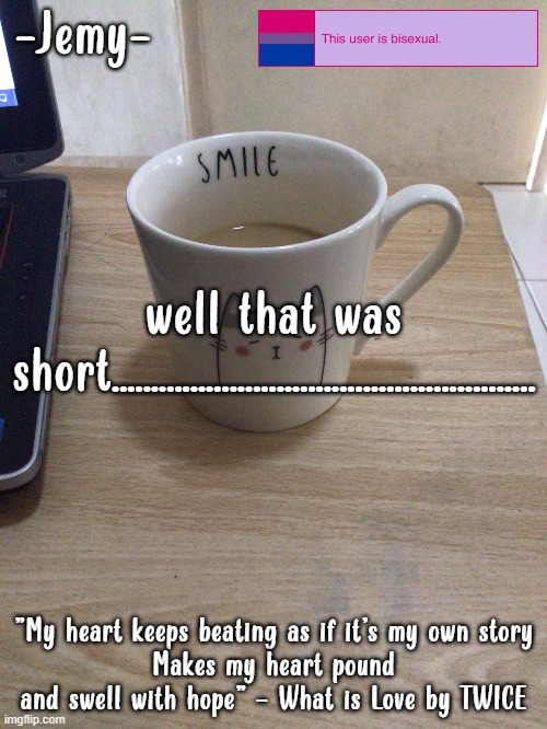 Jemy temp #2 | well that was short...................................................... | image tagged in jemy temp 2 | made w/ Imgflip meme maker