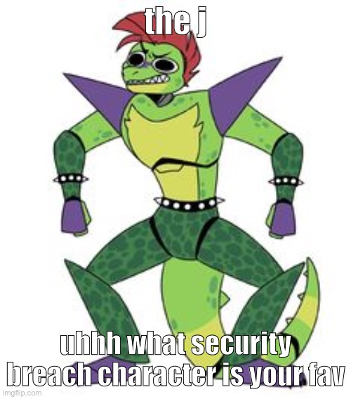 m o n y . | the j; uhhh what security breach character is your fav | image tagged in m o n y | made w/ Imgflip meme maker