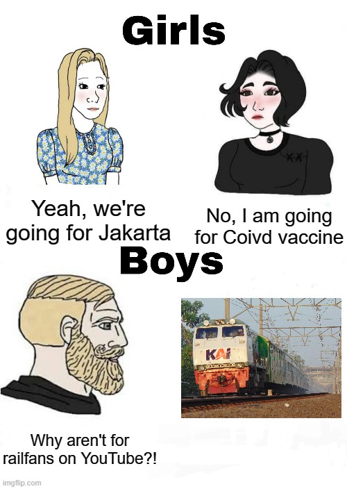 If Serayu for KAI nothing there | Yeah, we're going for Jakarta; No, I am going for Coivd vaccine; Why aren't for railfans on YouTube?! | image tagged in girls vs boys,memes | made w/ Imgflip meme maker