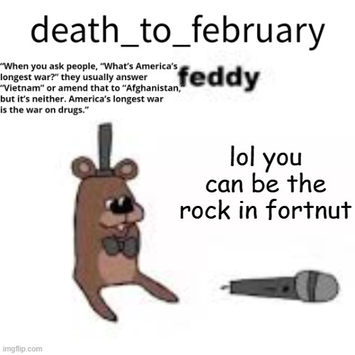 february temp | lol you can be the rock in fortnut | image tagged in february temp | made w/ Imgflip meme maker