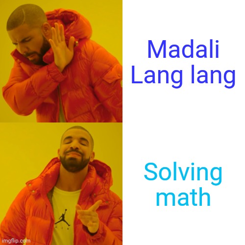 Drake Hotline Bling Meme | Madali Lang lang Solving math | image tagged in memes,drake hotline bling | made w/ Imgflip meme maker