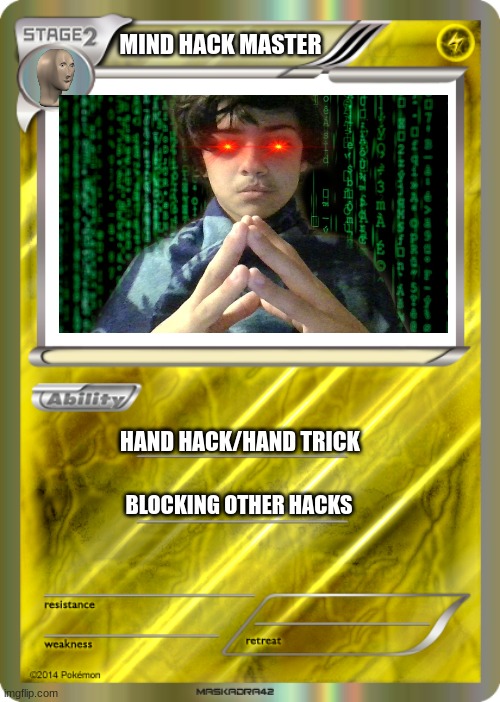 Blank Pokemon Card | MIND HACK MASTER; HAND HACK/HAND TRICK; BLOCKING OTHER HACKS | image tagged in blank pokemon card | made w/ Imgflip meme maker