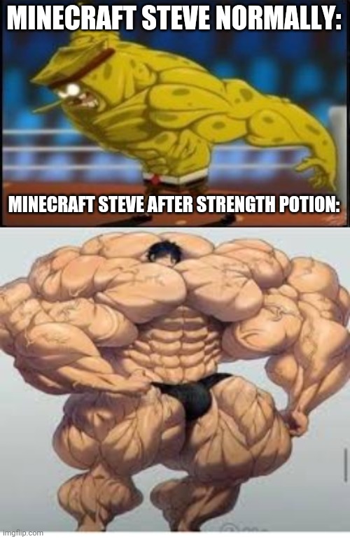 Minecraft Steve is insanely powerful | MINECRAFT STEVE NORMALLY:; MINECRAFT STEVE AFTER STRENGTH POTION: | image tagged in mistakes make you stronger | made w/ Imgflip meme maker