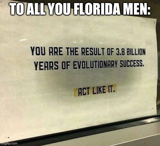 Word! | TO ALL YOU FLORIDA MEN: | image tagged in florida man,sign | made w/ Imgflip meme maker