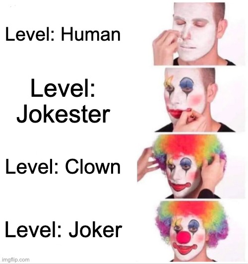 How funny are you? | Level: Human; Level: Jokester; Level: Clown; Level: Joker | image tagged in memes,clown applying makeup | made w/ Imgflip meme maker