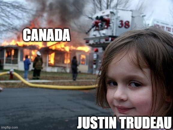 Disaster Girl | CANADA; JUSTIN TRUDEAU | image tagged in memes,disaster girl | made w/ Imgflip meme maker