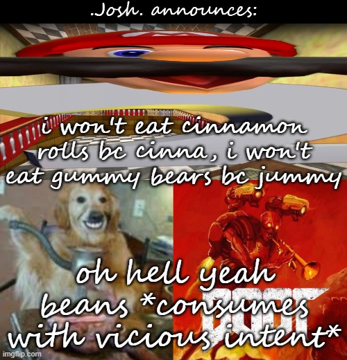 you won't wreck a silverado bc me | i won't eat cinnamon rolls bc cinna, i won't eat gummy bears bc jummy; oh hell yeah beans *consumes with vicious intent* | image tagged in josh's announcement temp v2 0 | made w/ Imgflip meme maker