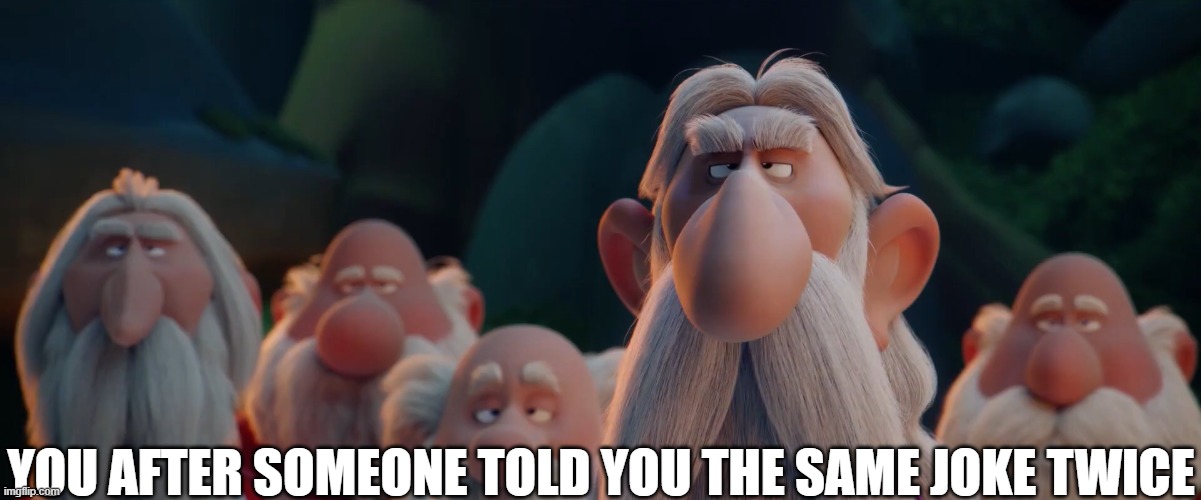 Druids seriously | YOU AFTER SOMEONE TOLD YOU THE SAME JOKE TWICE | image tagged in seriously,asterix,the secret of the magic potion | made w/ Imgflip meme maker