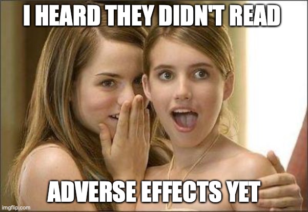 Gossip girls | I HEARD THEY DIDN'T READ; ADVERSE EFFECTS YET | image tagged in girls gossiping | made w/ Imgflip meme maker