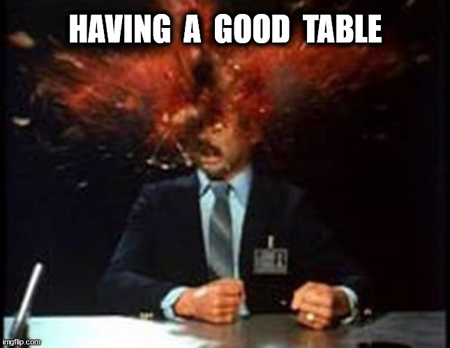 HAVING  A  GOOD  TABLE | made w/ Imgflip meme maker