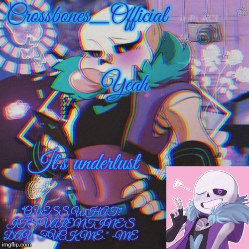 Crossbones Valentine template featuring Lust Sans | Yeah; It's underlust | image tagged in crossbones valentine template featuring lust sans | made w/ Imgflip meme maker