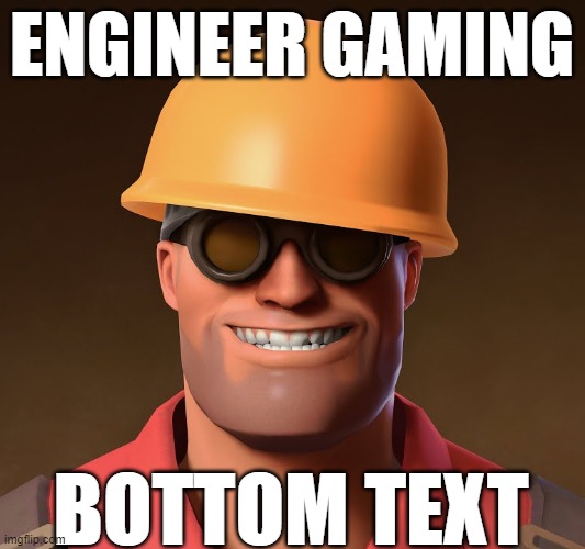 engineer gaming | image tagged in memes,engineer gaming,tf2 | made w/ Imgflip meme maker